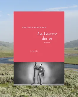 La Guerre des os - Benjamin Hoffmann